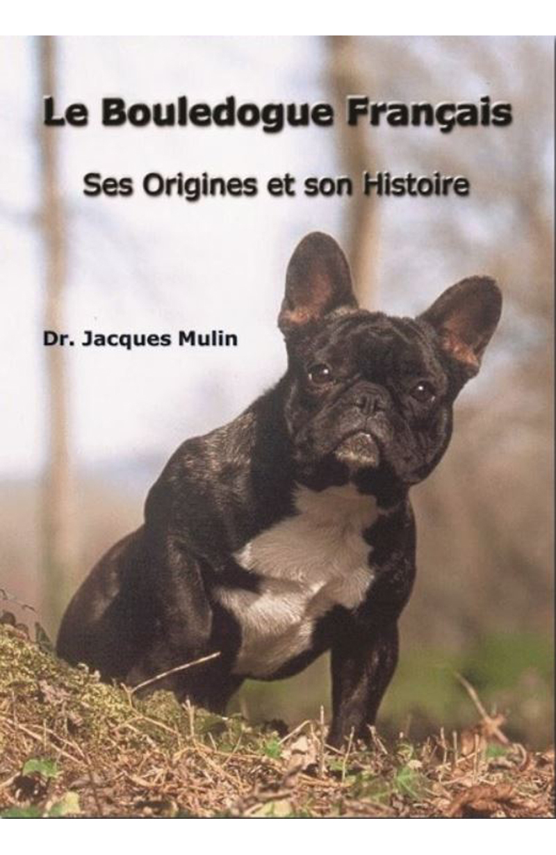 MULIN (Jacques), Le Bouledogue français. Ses origines et son histoire